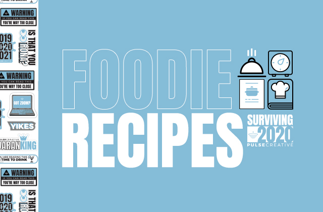 Surviving 2020 – Foodie Recipes!
